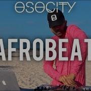 Afrobeat Mix 2019 The Best Of Afrobeat 2019 By OSOCITY