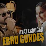 Ebru Gündeş Ayaz Erdoğan Sen Üzülme Sende Yan Remix Şarkılar 2025