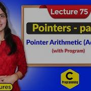 C 75 Pointers In C Part 5 Pointer Arithmetic Addition With Program