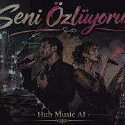 Seni Özlüyorum Live Düet Versiyon Hub Music AI 2026