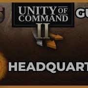 Unity Of Command II HEADQUARTERS Everything You Need To Know Guide And Explanation