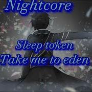 Nightcore Sleep Token Take Me Back To Eden