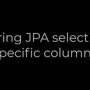 Java Spring JPA Selecting Specific Columns 5solution