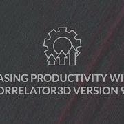 Increasing Productivity With New Correlator3D Version 9 1