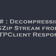 C Decompressing GZip Stream From HTTPClient Response