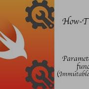 Parameters Inside Function Swift 4 Immutable Parameter