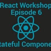 React Workshop Episode 6 Managing Stateful Component