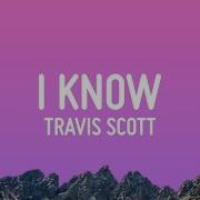 Travis Scott I KNOW Lyrics