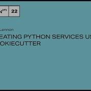 Creating Python Services Using Cookiecutter Sian Lennon