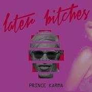 The Prince Karma Later Bitches Official Lyrics Video