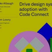 Config 2024 Drive Design System Adoption With Code Connect Tom Lowry Jake Albaugh Figma