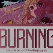Oshi No Ko Season 2 Ending FULL Burning By Hitsujibungaku Lyrics