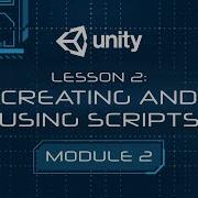Module 2 Lesson 2 Creating And Using Scripts Unity Scripts Tutorial