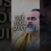 Use Your Guilt Acharya Prashant