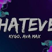 Kygo Ava Max Whatever Lyrics