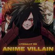 LITERALLY ME ANIME VILLAIN