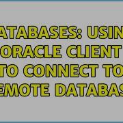 Databases Using Oracle Client To Connect To Remote Database 2 Solutions