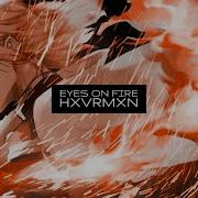 HXVRMXN EYES ON FIRE