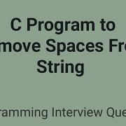 C Program To Remove Spaces From String C Programming Interview Questions