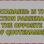 Databases Is The Function PARSENAME The Opposite Of QUOTENAME