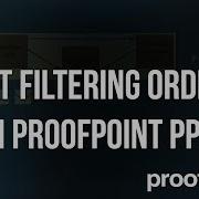 How To Set Filtering Order In Proofpoint PPS