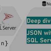 Deep Dive Using JSON With SQL Server
