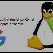 Google Adds Mainline Linux Kernel Support To Android