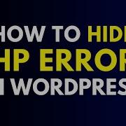 How To Hide PHP Errors In WordPress