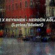 BEGE X REYNMEN HERGÜN AĞLADIM LYRİCS SÖZLERİ