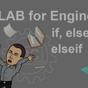 MATLAB For Engineers Conditional Statements If Else And Elseif
