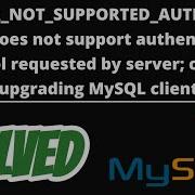 Error ER NOT SUPPORTED AUTH MODE Client Does Not Support Authentication Protocol SOLVED In Mysql