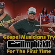 Gospel Musicians Try LIMP BIZKIT For The First Time