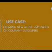 Use Case Creating New Azure VMs Based On Company Guidelines