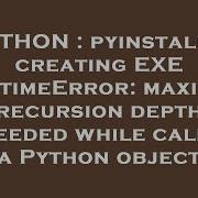 PYTHON Pyinstaller Creating EXE RuntimeError Maximum Recursion Depth Exceeded While Calling A Pyt