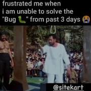 Frustrated Me When I Am Unable To Solve The Bug From Past 3 Days