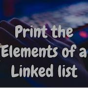 107 Print The Elements Of A Linked List Linked List Hackerrank Solution Python