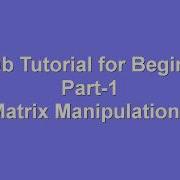 Matlab Tutorial For Beginners Part 1 Matrix Manipulations