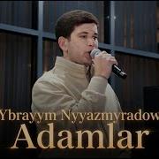 Ybrayym Nyyazmyradow Adamlar