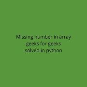 Missing Number In Array Geeks For Geeks Solved In Python3