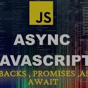 Asynchronous JavaScript Callbacks Promises Async Await
