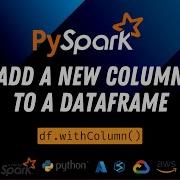 17 Create New Column In A Dataframe Using PySpark