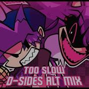 TOO SLOW D SIDES ALT MIX Sonic EXE D Sides ALT Mix OST