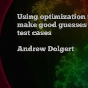 Using Optimization To Make Good Guesses For Test Cases Andrew Dolgert JuliaCon2021