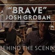 Josh Groban Brave Behind The Scenes Video