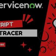 Script Tracer Script Debugger ServiceNow