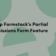 How To Set Up Formstack S Partial Submissions Form Feature