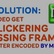 Video Get FLICKERING MISSING FRAMES MeGUI Encoding Problem