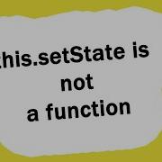 React This SetState Is Not A Function