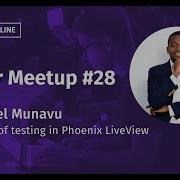 Secrets Of Testing In Phoenix LiveView Michael Munavu Elixir Meetup 28
