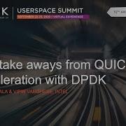 Key Take Aways From QUIC Acceleration With DPDK Siva Tummala Vipin Varghese Intel